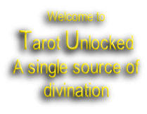 Welcome to Tarot Unlocked A single source of divination